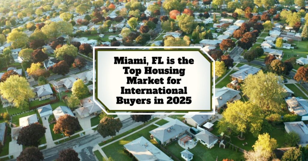 Miami emerges as the premier destination for international homebuyers in