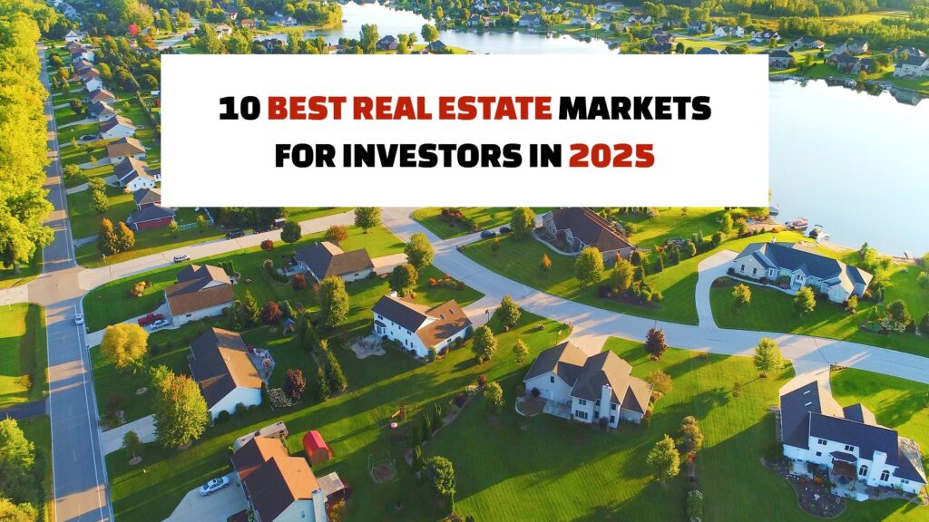 Top 10 investor friendly real estate markets for 2025